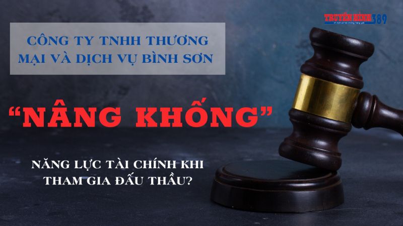 Quảng Ngãi: Công ty TNHH Thương mại và Dịch vụ Bình Sơn “nâng khống” năng lực tài chính khi tham gia đấu thầu?