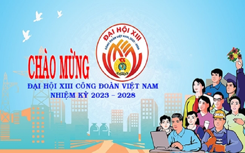 Hôm nay, khai mạc Đại hội XIII Công đoàn Việt Nam, nhiệm kỳ 2023-2028